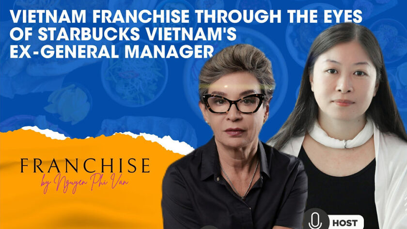 VIETNAM FRANCHISE MARKET THROUGH THE EYES OF STARBUCK’S EX-GENERAL MANAGER