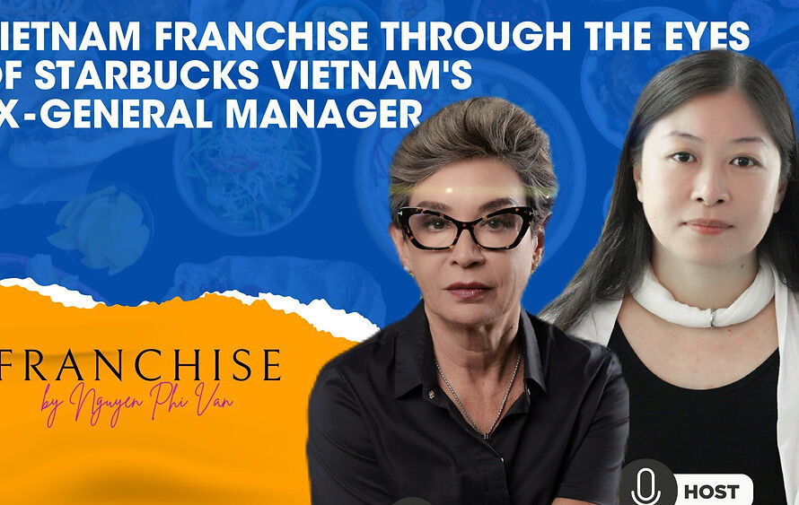 VIETNAM FRANCHISE MARKET THROUGH THE EYES OF STARBUCK’S EX-GENERAL MANAGER